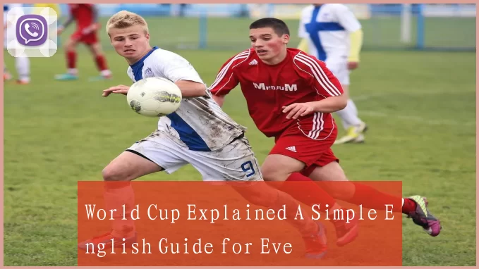 World Cup Explained A Simple English Guide for Eve